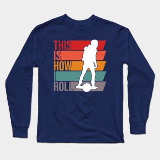 This is How I Roll - Funny Onewheel Rider Long Sleeve T-Shirt